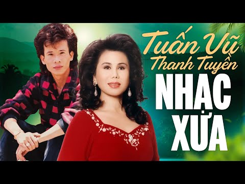 Nhạc Xưa TUẤN VŨ, THANH TUYỀN Chọn Lọc Hay Nhất - Nhạc Vàng Xưa CẤM NGHE VÌ QUÁ HAY