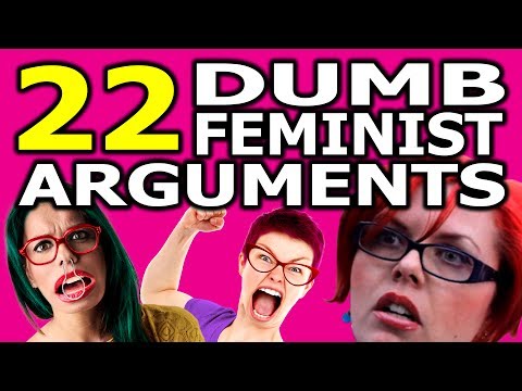 22 Dumb Feminist Arguments