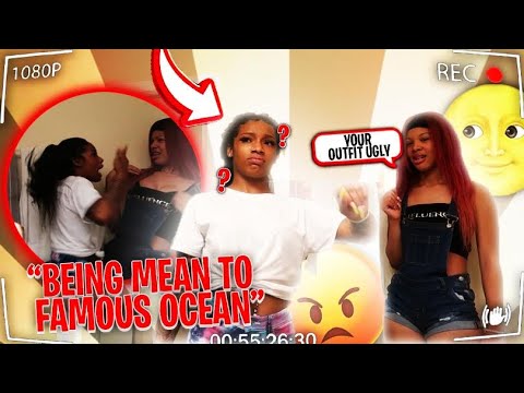 being MEAN to FAMOUS OCEAN to SEE how she REACTS