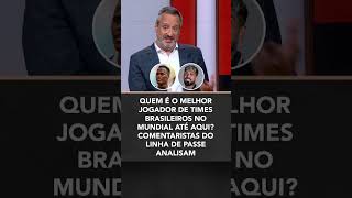 Qual é o melhor jogador dos times brasileiros no Mundial de Clubes? Linha de Passe debate! #shorts