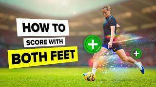 How to SCORE more with BOTH feet