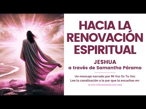 HACIA LA RENOVACIÓN ESPIRITUAL | Una canalización de Jeshua a través de Samantha Páramo