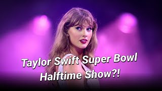 Here's Why Everyone's Convinced Taylor Swift Super Bowl Halftime Show