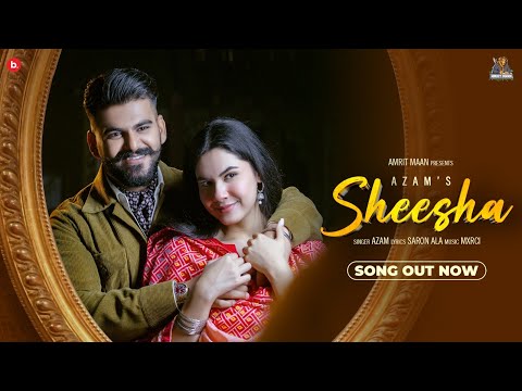 Sheesha (Official Video) - AZAM | Mxrci | Punjabi Love Song