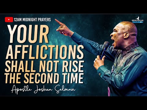 APOSTLE JOSHUA SELMAN PRAYER: AFFLICTION SHALL NOT RISE THE SECOND TIME IF YOU PRAY THIS