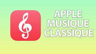 APPLE MUSIQUE CLASSIQUE : La nouvelle application qui va vous faire aimer la musique classique !