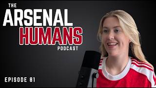 The Arsenal Humans Season Reflections! #81