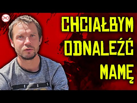 CHCIAŁBYM ODNALEŹĆ swoją MAMĘ. WYCHOWAŁEM się w OŚRODKU MARKA KOTAŃSKIEGO