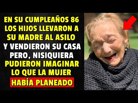 El día de su cumpleaños 86, sus hijos la llevaron al asilo, sin imaginar lo que ella haría...