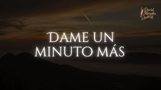 Dame un minuto más – David Morales | Más allá del verso