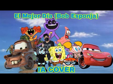 EL MEJOR DÍA (Bob Esponja) cantada por mis personajes favoritos y mi Youtuber favorito