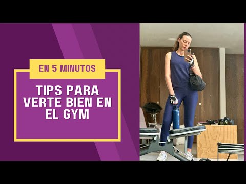 Tips para verte bien en el gym en 5 minutos