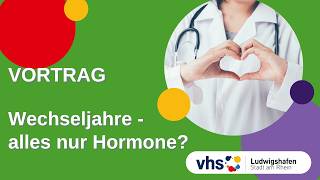 Die Wechseljahre: alles nur Hormone, oder was? - Vortrag von Dr. Anette Simsch