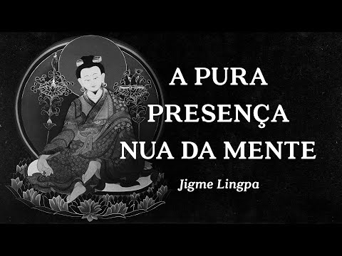 Jigme Lingpa - A Pura Presença Nua da Mente