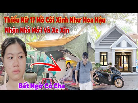 Bất ngờ "Có Cha" cô gái 17 tuổi xinh như hoa hậu rơi vào đường cùng nhận nhà mới với số tiền lớn