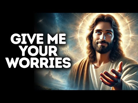 Give Me Your Worries | God Says | God Message Today | Gods Message Now | God Message | God Say