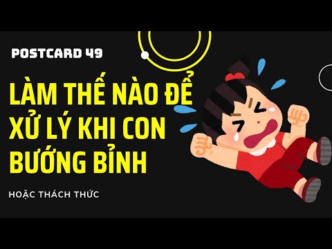 POSTCARD 49 - Làm Thế Nào Để Xử Lý Khi Con Có Biểu Hiện Bướng Bỉnh Hoặc Thách Thức