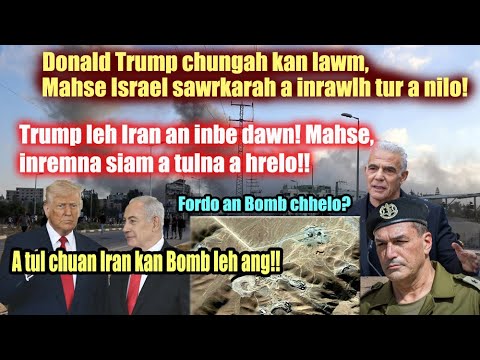 Israel an buai tawp theilo! Trump an Iran inremna siampui tul atilo! Israel PM thubuai tihtawp aphut