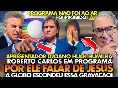 LUCIANO HUCK HUMILHA ROBERTO CARLOS por FALAR de JESUS um MILAGRE ACONTECE o PROGRAMA não VAI ao AR!