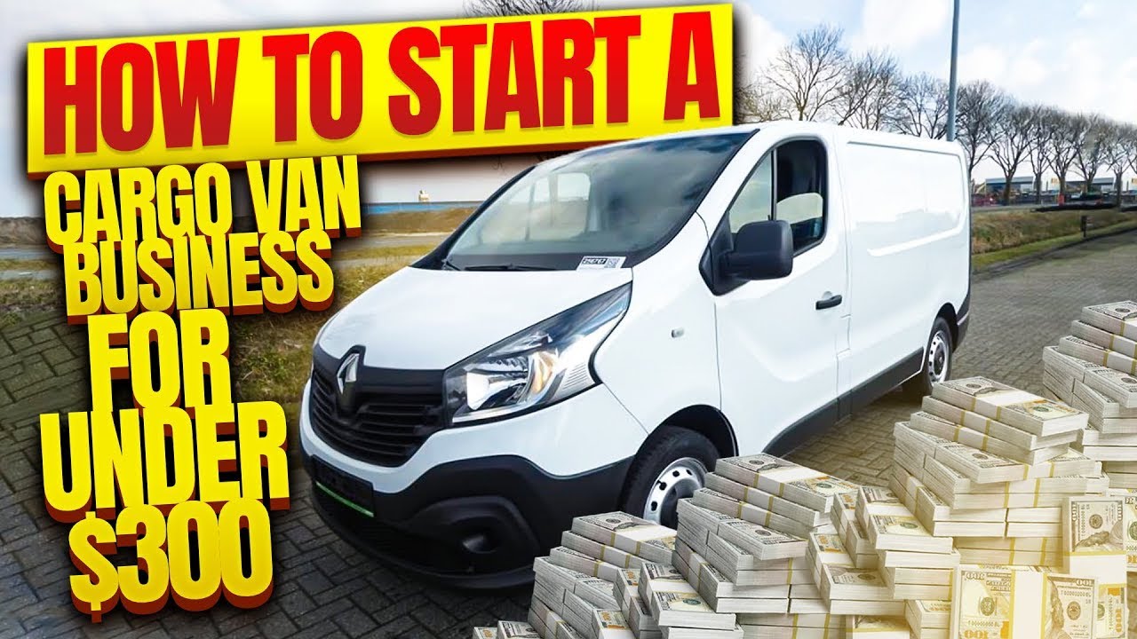 How to Start a Cargo Van Business for Under $300 2024