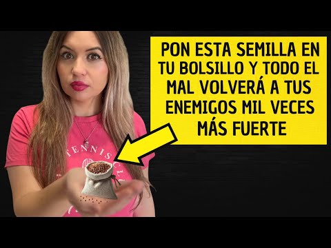 Pon esta semilla en tu bolsillo y todo el mal volverá a tus enemigos mil veces más fuerte