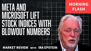Morning Flash: Meta & Microsoft Boost Indices with Strong Results; Ira Epstein's Video for 7-31-2025