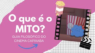 O que é o Mito? (Guia Filosófico do Cinema Capixaba - Episódio 3)