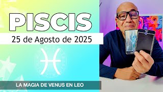 PISCIS | Horóscopo de hoy 25 de Agosto 2025
