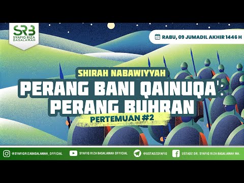 Sirah Nabawiyah - Perang Bani Qainuqa'  - Perang Buhran - Ustadz Dr Syafiq Riza Basalamah MA