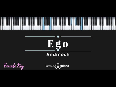 Ego – Andmesh (KARAOKE PIANO – FEMALE KEY)