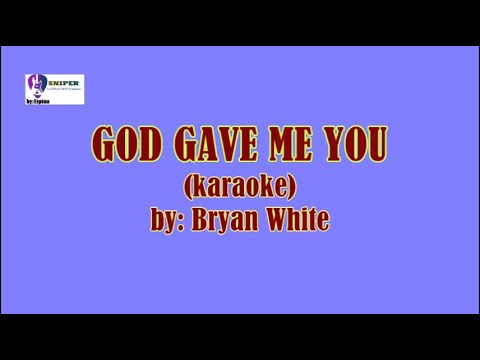 GOD GAVE ME YOU  (karaoke)-by: Bryan White