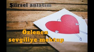 Özlenen sevgiliye mektup, şiirsel anlatım.
