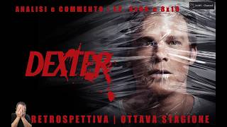DEXTER - RETROSPETTIVA | OTTAVA STAGIONE - Ep. 8x09 e 8x10 (con spoiler) | Ma che roba è?! | #dexter