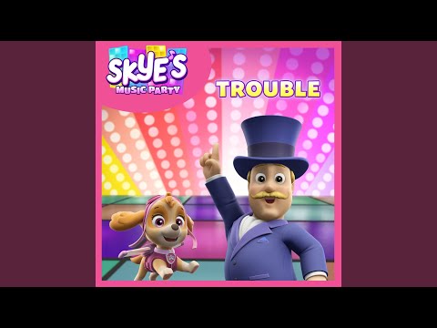 Trouble (Skye's Music Party)
