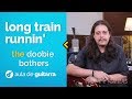 Long Train Runnin' - Doobie Brothers