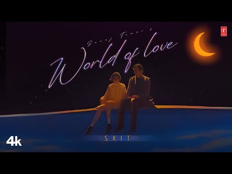 WORLD OF LOVE (SKIT) SAAAJ TOMAR