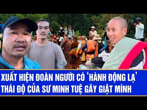 Xuất hiện đoàn người có ‘hành động lạ’, thái độ của sư Minh Tuệ gây giật mình