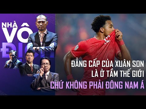 Xuân Son ở tầm đẳng cấp thế giới chứ không phải Đông Nam Á nữa | Nhà vô địch
