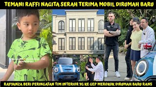 TEMANI RAFFI NAGITA SERAH TERIMA MOBIL DI RUMAH BARU, RAYYANZA BERI PERINGATAN GARA2 KEGEP MEROKOK??