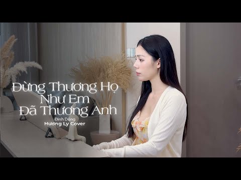 Đừng Thương Họ Như Em Đã Thương Anh - Đình Dũng | Hương Ly Cover