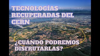 Tecnologías recuperadas del CERN y hoja de ruta para disfrutarlas