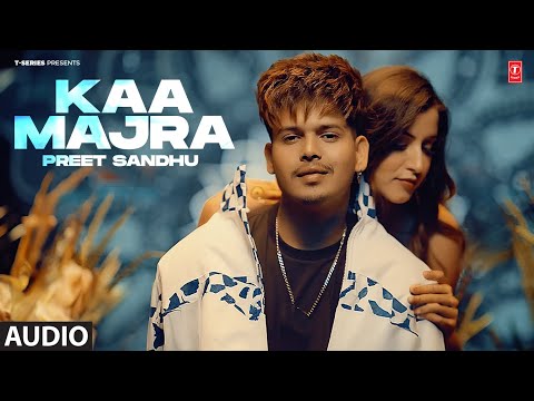 KAA MAJRA (Full Audio) | Preet Sandhu | Latest Punjabi Songs 2024