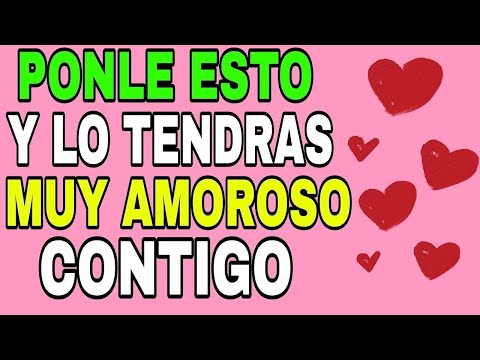 PONLE ESTO AL HECHIZO Y LO TENDRAS MUY AMOROSO CONTIGO!!