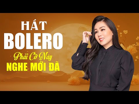 Hát Bolero Phải CỠ NÀY NGHE MỚI ĐÃ - Giọng Ca Tuyệt Đỉnh Bolero Hay Nhất Mọi Thời Đại, Nhạc Vàng Xưa