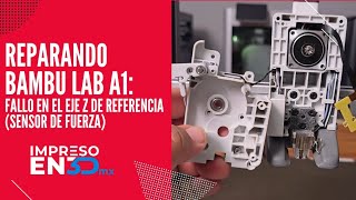 Reparando Bambu Lab A1: Fallo en el eje Z de referencia (Sensor de fuerza de extrusión)