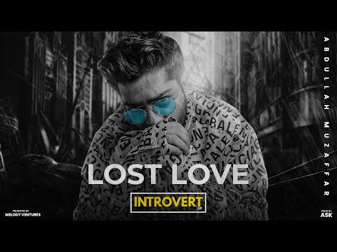 Lost Love | Abdullah Muzaffar | ASK | INTROVERT