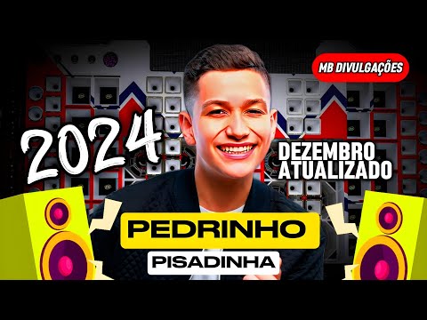 PEDRINHO PISADINHA 2024 - PEDRINHO PISADINHA REPERTÓRIO DEZEMBRO 2024