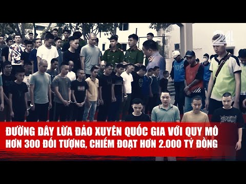 Đường dây lừa đảo xuyên quốc gia với quy mô hơn 300 đối tượng, chiếm đoạt hơn 2.000 tỷ đồng