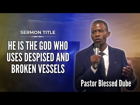 He is the God who uses despised and broken vessels | Pastor Blessed Dube | 8 September 2024