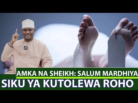 AMKA NA SHEIKH: SALUM MARDHIYA SIKU YA KUTOLEWA ROHO